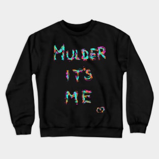 Mulder it's me Crewneck Sweatshirt